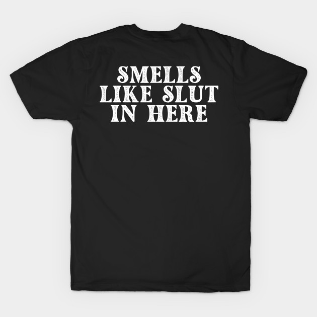 Smells Like Slut In Here funny by Adisa_store